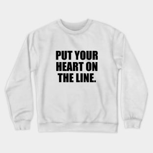 Put your heart on the line Crewneck Sweatshirt